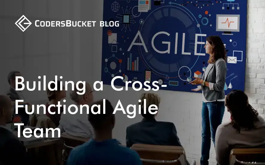 Building a Cross-Functional Agile Team: Why It Matters and How to Do It