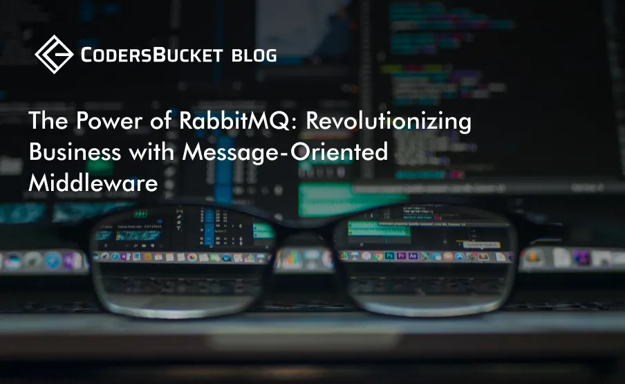 The Power of RabbitMQ: Revolutionizing Business with Message-Oriented Middleware