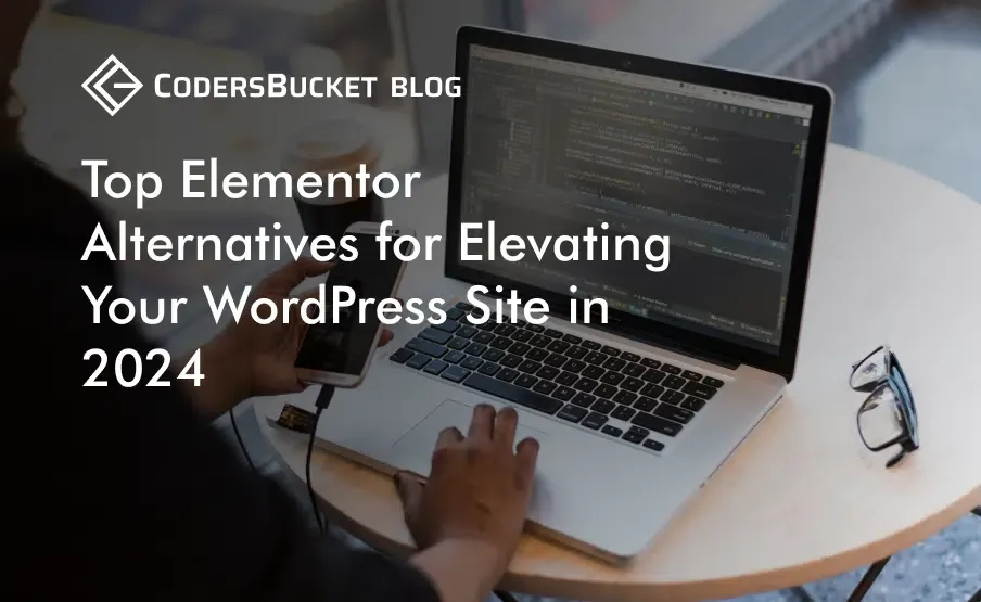 Top Elementor Alternatives for Elevating Your WordPress Site in 2024
